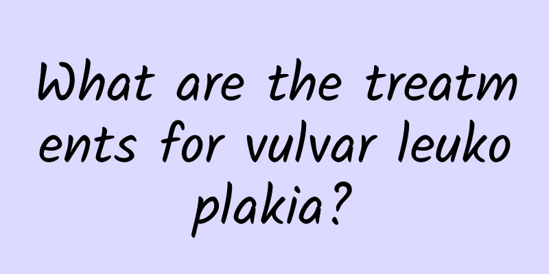 What are the treatments for vulvar leukoplakia?