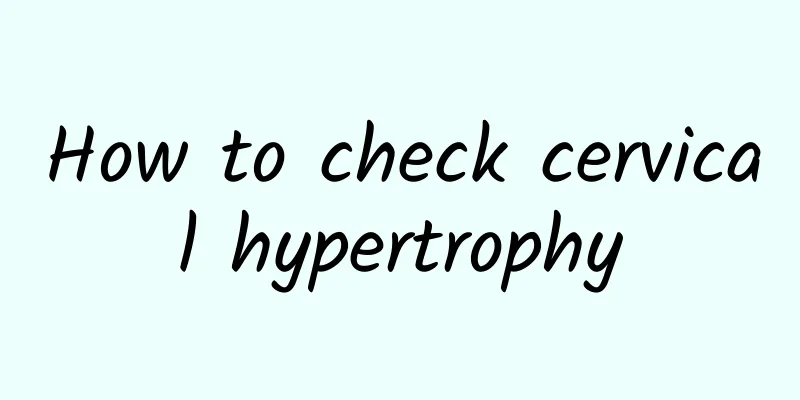 How to check cervical hypertrophy