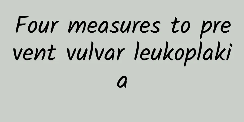 Four measures to prevent vulvar leukoplakia
