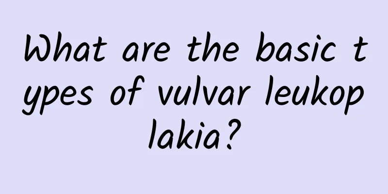 What are the basic types of vulvar leukoplakia?