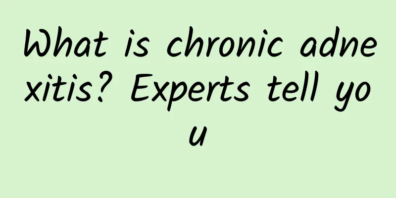 What is chronic adnexitis? Experts tell you