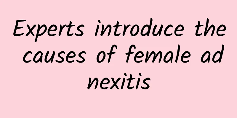 Experts introduce the causes of female adnexitis
