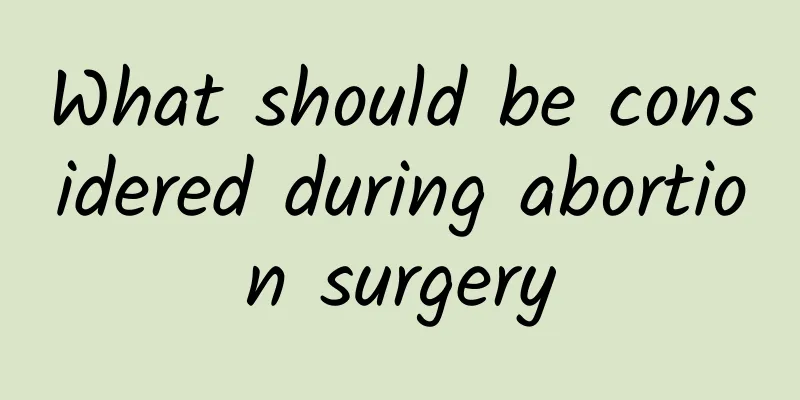 What should be considered during abortion surgery