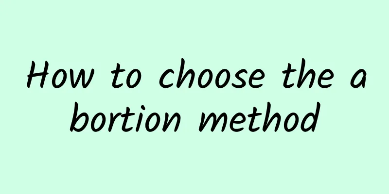 How to choose the abortion method