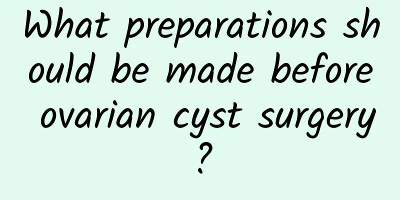 What preparations should be made before ovarian cyst surgery?