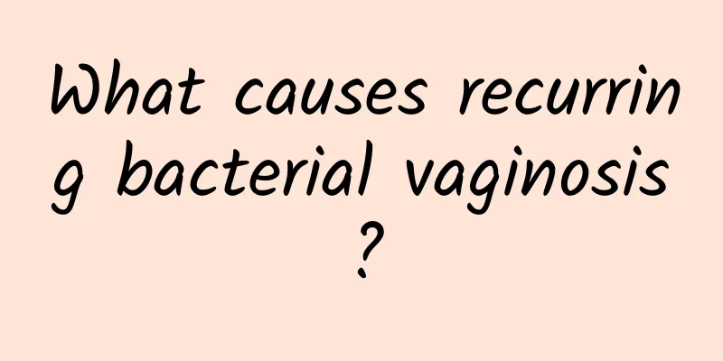 What causes recurring bacterial vaginosis?