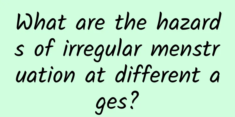 What are the hazards of irregular menstruation at different ages?
