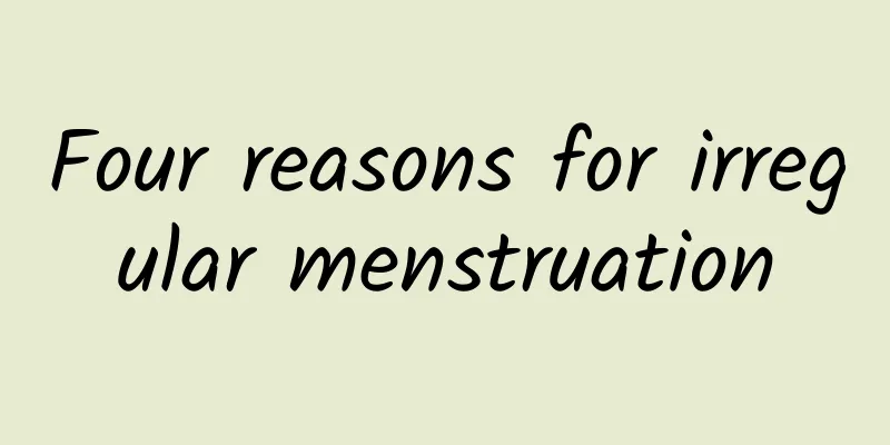 Four reasons for irregular menstruation