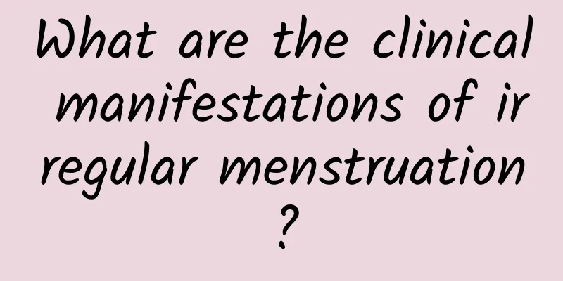 What are the clinical manifestations of irregular menstruation?