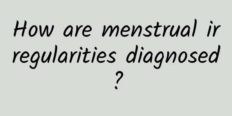 How are menstrual irregularities diagnosed?