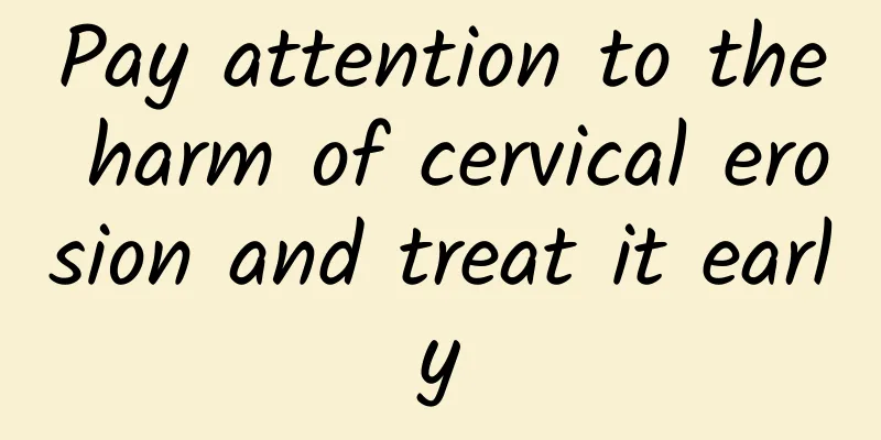 Pay attention to the harm of cervical erosion and treat it early