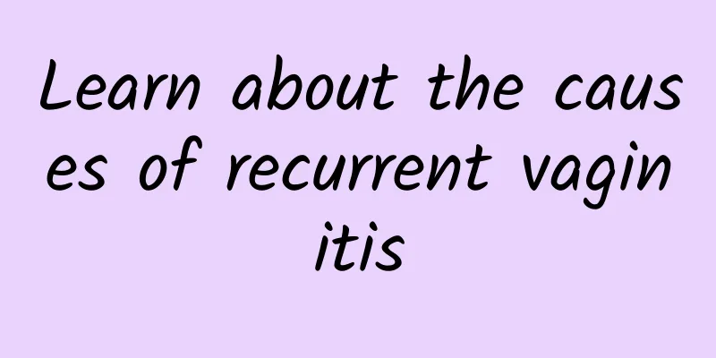 Learn about the causes of recurrent vaginitis
