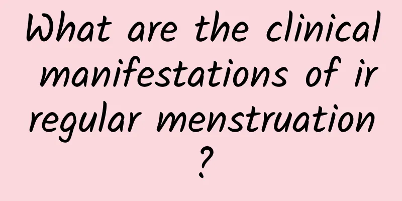 What are the clinical manifestations of irregular menstruation?