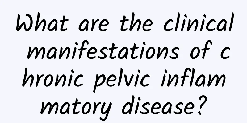 What are the clinical manifestations of chronic pelvic inflammatory disease?