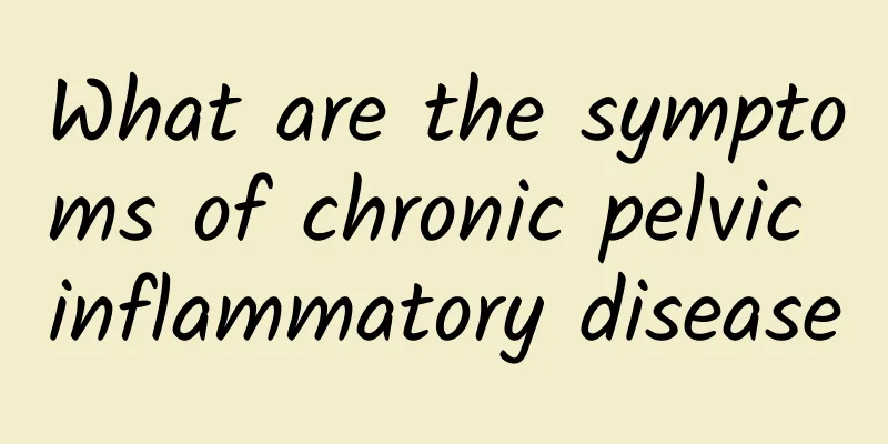 What are the symptoms of chronic pelvic inflammatory disease