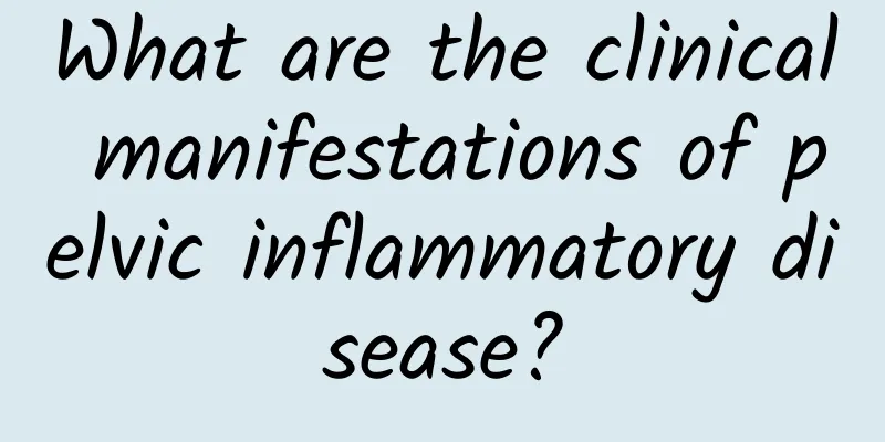 What are the clinical manifestations of pelvic inflammatory disease?