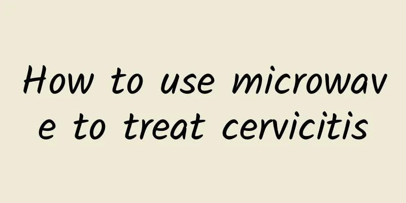 How to use microwave to treat cervicitis
