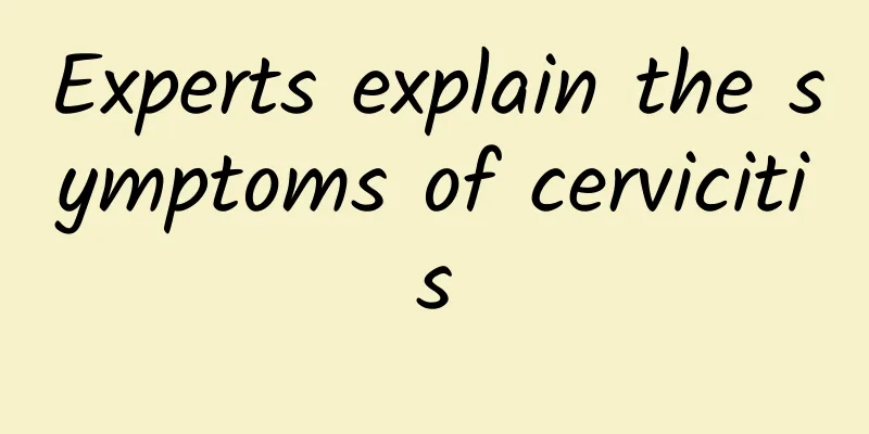 Experts explain the symptoms of cervicitis