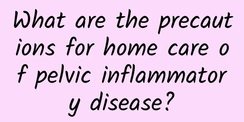 What are the precautions for home care of pelvic inflammatory disease?