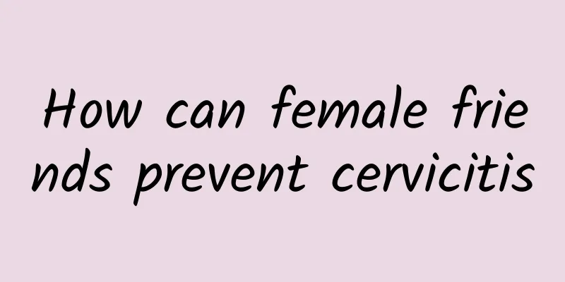 How can female friends prevent cervicitis