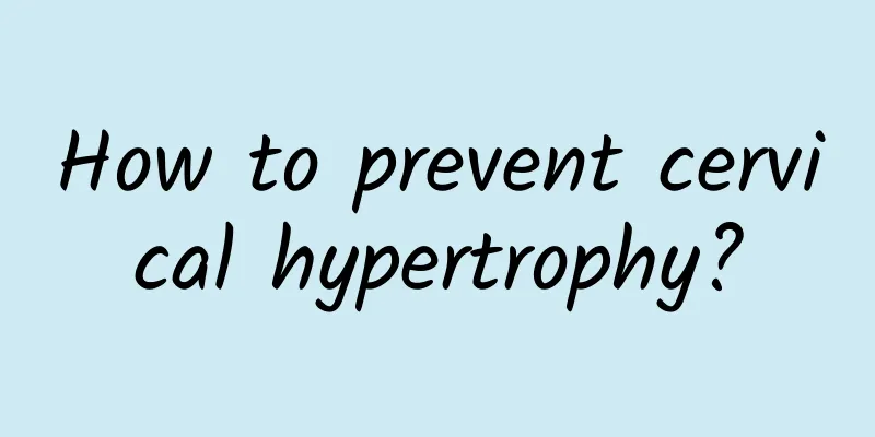 How to prevent cervical hypertrophy?