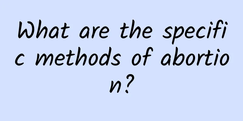 What are the specific methods of abortion?