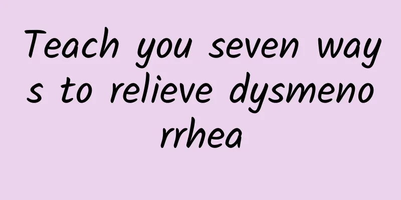 Teach you seven ways to relieve dysmenorrhea
