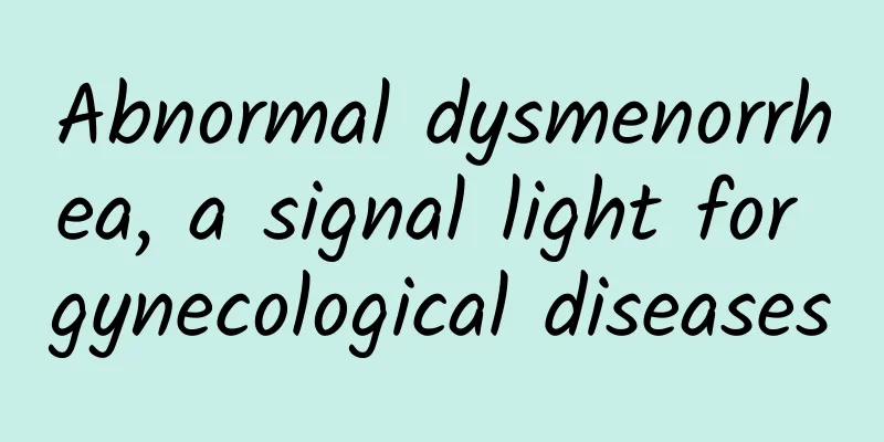Abnormal dysmenorrhea, a signal light for gynecological diseases