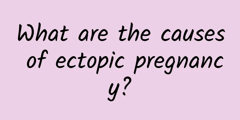 What are the causes of ectopic pregnancy?