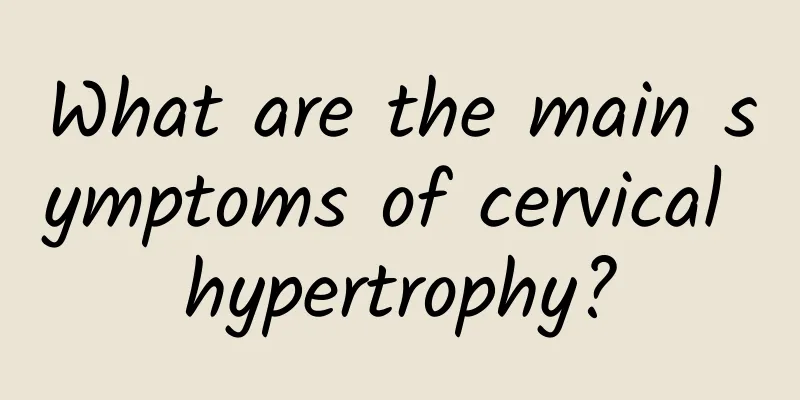 What are the main symptoms of cervical hypertrophy?