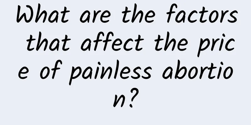 What are the factors that affect the price of painless abortion?