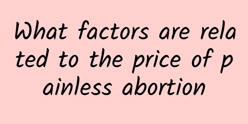 What factors are related to the price of painless abortion