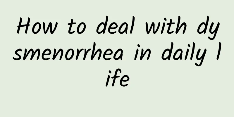 How to deal with dysmenorrhea in daily life