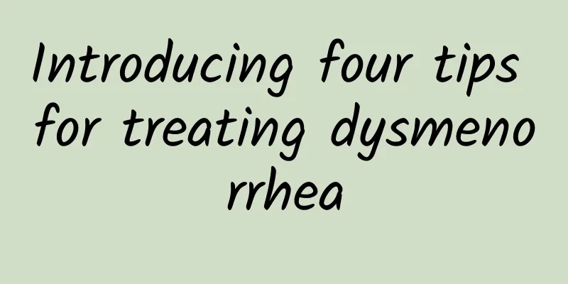 Introducing four tips for treating dysmenorrhea