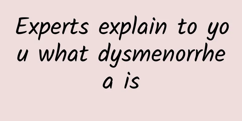 Experts explain to you what dysmenorrhea is