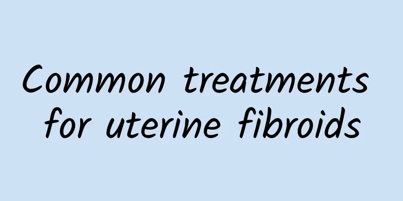 Common treatments for uterine fibroids