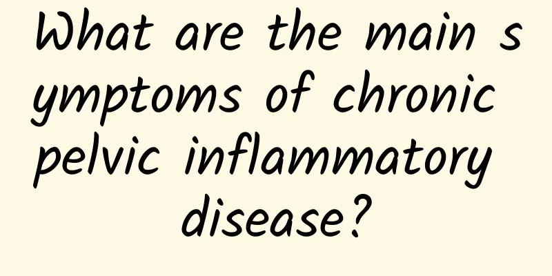 What are the main symptoms of chronic pelvic inflammatory disease?