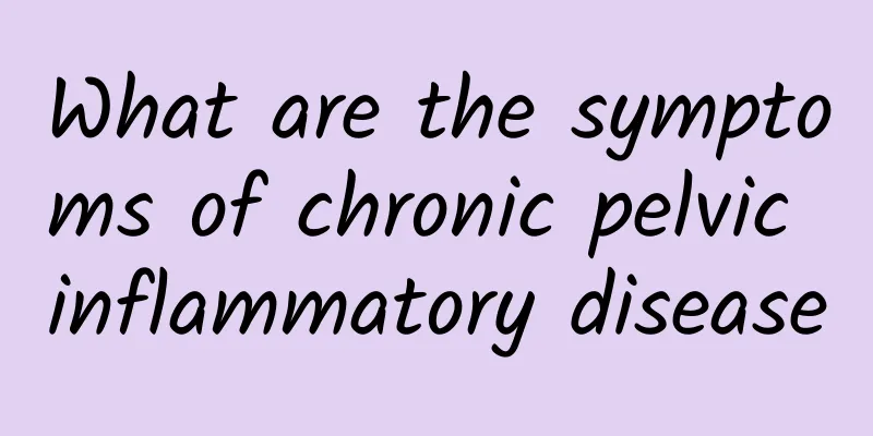 What are the symptoms of chronic pelvic inflammatory disease