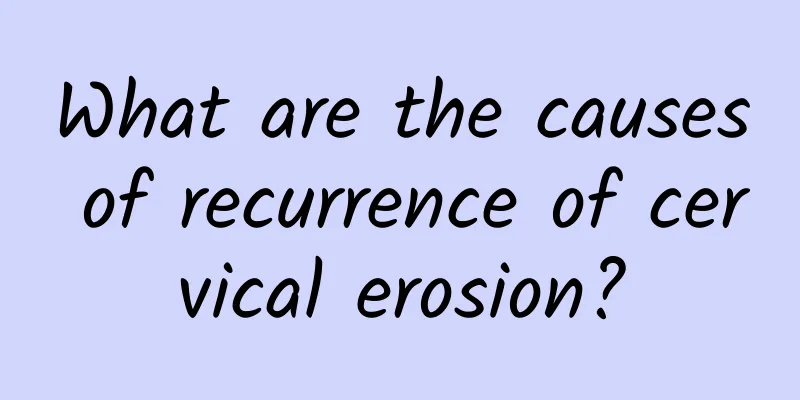What are the causes of recurrence of cervical erosion?