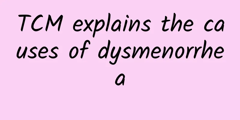 TCM explains the causes of dysmenorrhea