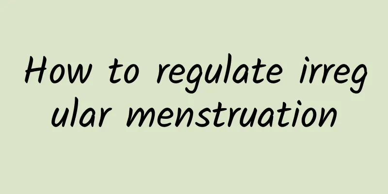 How to regulate irregular menstruation