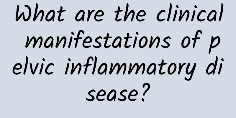 What are the clinical manifestations of pelvic inflammatory disease?