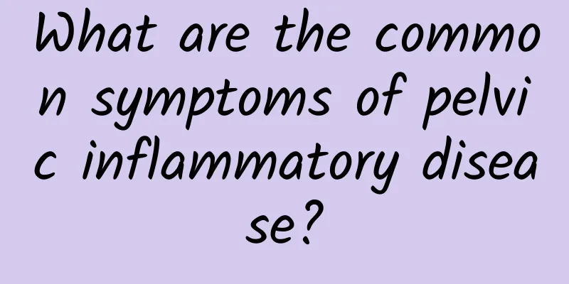 What are the common symptoms of pelvic inflammatory disease?