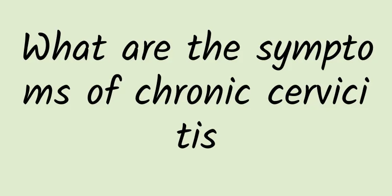 What are the symptoms of chronic cervicitis