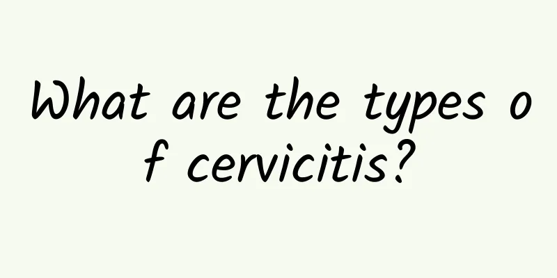 What are the types of cervicitis?