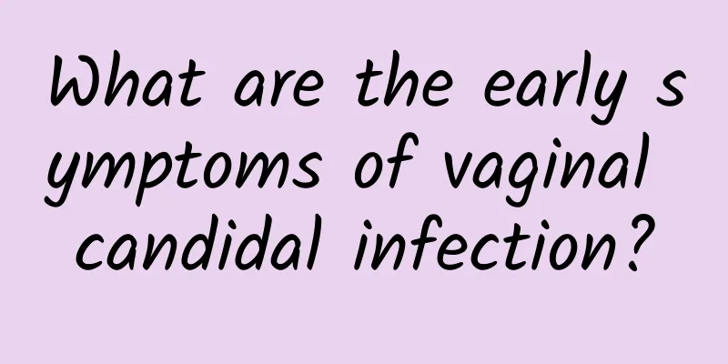 What are the early symptoms of vaginal candidal infection?