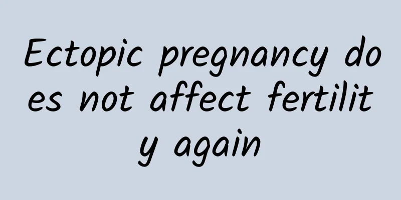 Ectopic pregnancy does not affect fertility again