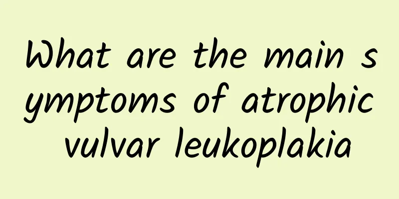 What are the main symptoms of atrophic vulvar leukoplakia