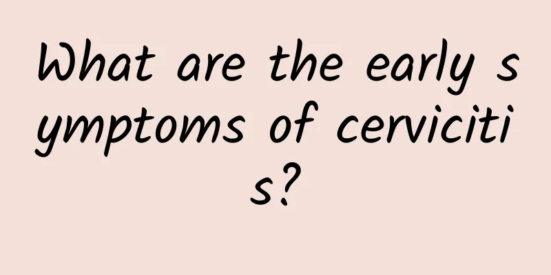 What are the early symptoms of cervicitis?