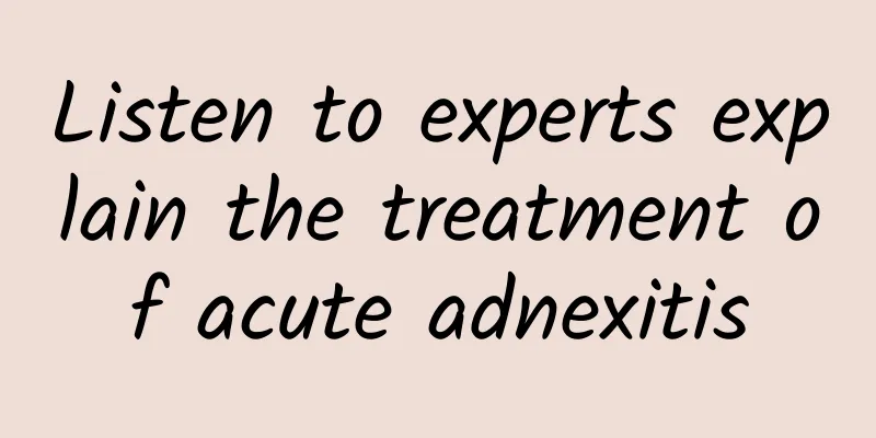 Listen to experts explain the treatment of acute adnexitis